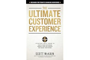 The Ultimate Customer Experience: 5 Steps Everyone Must Know to Excite Your Customers, Engage Your Colleagues, and Enjoy Your Work