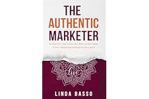 The Authentic Marketer: The Real Girl's Guide to Know Your Worth, Get More Clients & Grow a Business that Genuinely Fits Your Lifestyle
