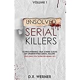 Unsolved Serial Killers: 10 Frightening True Crime Cases of Unidentified Serial Killers (The Ones You've Never Heard of) Volu