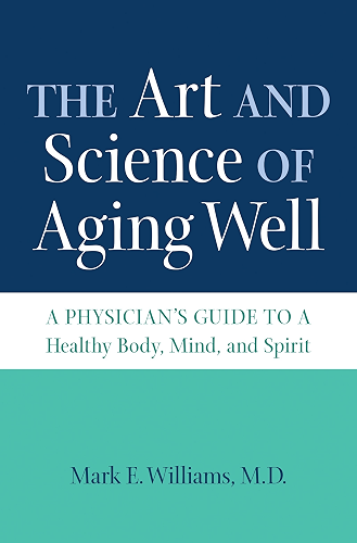 Download The Art and Science of Aging Well: A Physician's Guide to a Healthy Body, Mind, and Spirit (English Edition) PDF