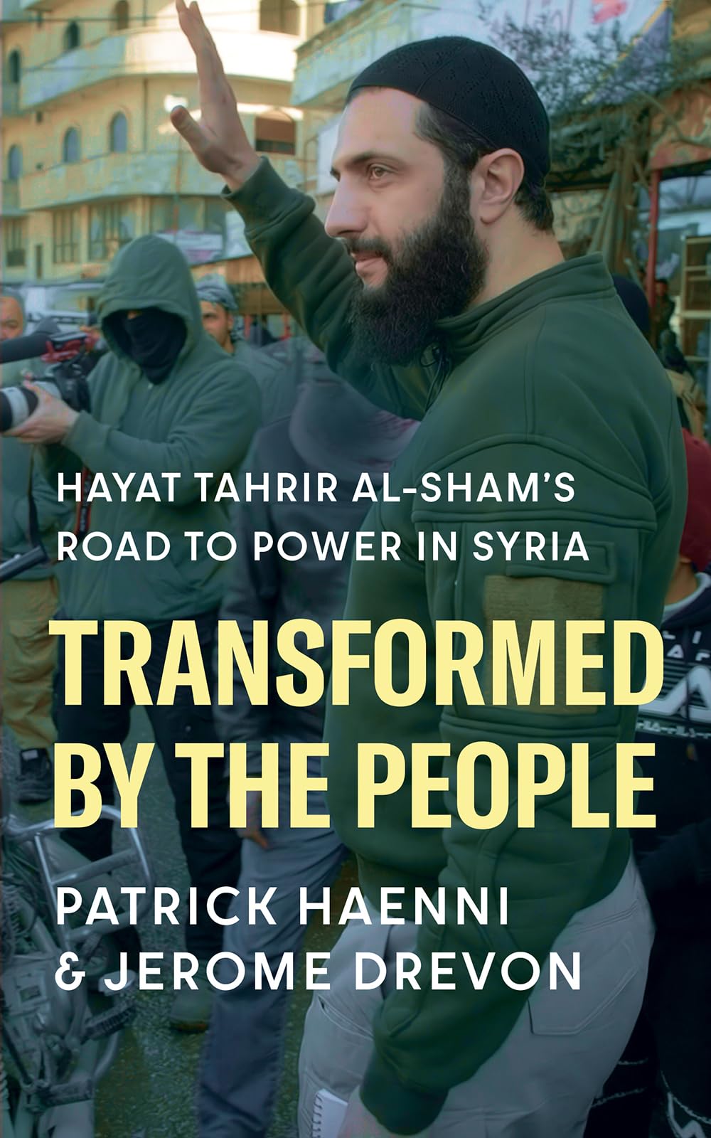 Transformed by the People: Hayat Tahrir al-Sham's Road to Power in Syria Transformed by the People: Hayat Tahrir al-Sham's Road to Power in Syria Hardcover Kindle
