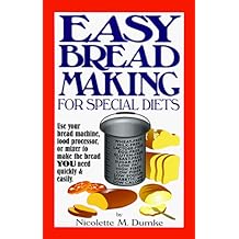 Easy Breadmaking for Special Diets : Wheat-Free, Milk- And Lactose-Free, Egg-Free, Gluten-Free, Yeast-Free, Sugar-Free, Low Fat, High To Low Fiber