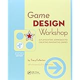 Game Design Workshop: A Playcentric Approach to Creating Innovative Games