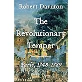 The Revolutionary Temper: Paris, 1748-1789