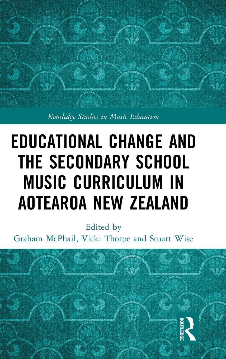 Educational Change and the Secondary School Music Curriculum in Aotearoa New Zealand (Routledge Studies in Music Education)