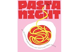 Pasta Night: 60+ Recipes for Date Nights, Lazy Nights, and Party Nights
