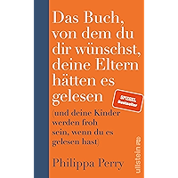 Das Buch, von dem du dir wünschst, deine Eltern hätten es gelesen: (und deine Kinder werden froh sein, wenn du es… book cover Das Buch, von dem du dir wünschst, deine Eltern hätten es gelesen: (und deine Kinder werden froh sein, wenn du es… book cover