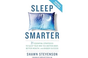 Sleep Smarter: 21 Essential Strategies to Sleep Your Way to A Better Body, Better Health, and Bigger Success: A Longevity Book