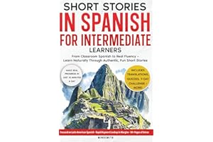 Short Stories in Spanish For Intermediate Learners: From Classroom Spanish to Real Fluency — Learn Naturally Through Authenti