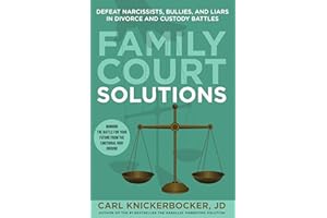 Family Court Solutions: Defeat Narcissists, Bullies, and Liars in Divorce and Custody Cases (The Family Court Solutions Serie