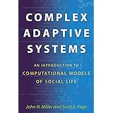 Complex Adaptive Systems: An Introduction to Computational Models of Social Life (Princeton Studies in Complexity, 14)