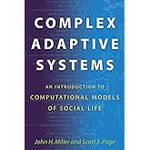 Complex Adaptive Systems: An Introduction to Computational Models of Social Life (Princeton Studies in Complexity)