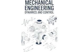 MECHANICAL ENGINEERING DYNAMICS AND CONTROL: Feedback mechanisms vibration modeling and motion optimization