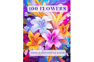 100 Flowers Adult Coloring Book: Beautiful and Easy Flowers, Vases with Bouquets, and Patterns, Coloring Pages with Large Pri