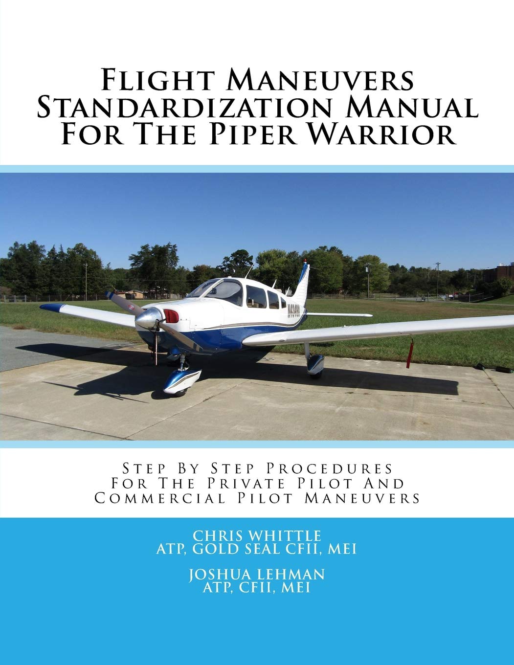 Flight Maneuvers Standardization Manual For The Piper Warrior: Step By Step  Procedures For The Private Pilot And Commercial Pilot Maneuvers Paperback  ...