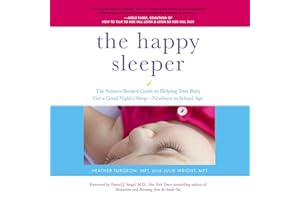 The Happy Sleeper: The Science-Backed Guide to Helping Your Baby Get a Good Night's Sleep-Newborn to School Age
