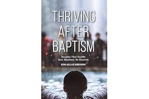 Thriving after Baptism: Insights That Enable New Members to Flourish
