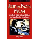 Just the Facts, Ma'am: A Writer's Guide to Investigators and Investigation Techniques (Howdunit)