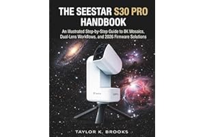THE SEESTAR S30 PRO HANDBOOK: An Illustrated Step-By-Step Guide to 8K Mosaics, Dual-Lens Workflows, and 2026 Firmware Solutio