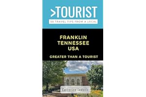 Greater Than a Tourist- Franklin Tennessee USA: 50 Travel Tips from a Local (Greater Than a Tourist Tennessee)
