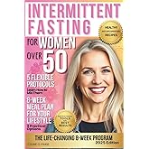 Intermittent Fasting for Women over 50: The Life-Changing 8-Week Program. Easily Achieve Ideal Weight, Mental Focus and Long-Term Health. Healthy Recipes and Motivational Tools Included