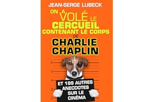 ON A VOLE LE CERCUEIL contenant le corps DE CHARLIE CHAPLIN !: ...et 199 autres anecdotes originales et inédites sur le Ciném