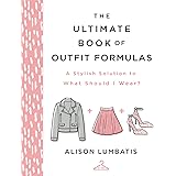The Ultimate Book of Outfit Formulas: A Stylish Solution to What Should I Wear?