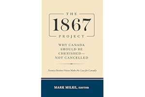 The 1867 Project: Why Canada Should Be Cherished—Not Cancelled
