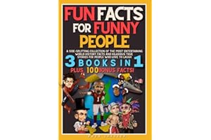 Fun Facts For Funny People: A Side-Splitting Collection Of The Most Entertaining World History Facts and Hilarious True Stories For People Who Love To Laugh: 3 Books in 1 PLUS 500 Bonus Facts!