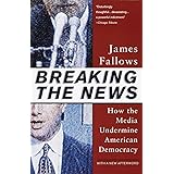 Breaking The News: How the Media Undermine American Democracy
