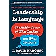 Leadership Is Language: The Hidden Power of What You Say--and What You Don't
