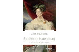 Sophie de Habsbourg: L'impératrice de l'ombre