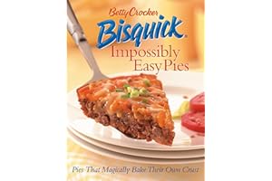 Betty Crocker Bisquick Impossibly Easy Pies: Pies that Magically Bake Their Own Crust