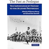 The Past as Prologue: The Importance of History to the Military Profession