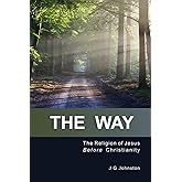 The Way: The Religion of Jesus Before Christianity