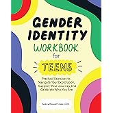 Gender Identity Workbook for Teens: Practical Exercises to Navigate Your Exploration, Support Your Journey, and Celebrate Who
