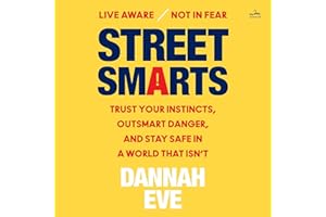 Street Smarts: Trust Your Instincts, Outsmart Danger, and Stay Safe in a World That Isn’t