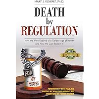 Death by Regulation: How We Were Robbed of a Golden Age of Health and How We Can Reclaim It