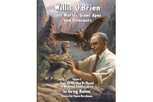 Willis O’Brien: Lost Worlds, Giant Apes, and Dinosaurs: Vol. 2: From She Who Must Be Obeyed to Mr. Joseph Young of Africa