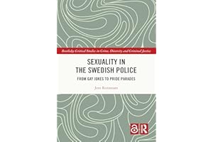 Sexuality in the Swedish Police: From Gay Jokes to Pride Parades (Routledge Critical Studies in Crime, Diversity and Criminal
