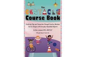 The Obstacle Course Book: Fostering Play and Connection Through Creative Obstacle Course Design with Everyday Household Objects