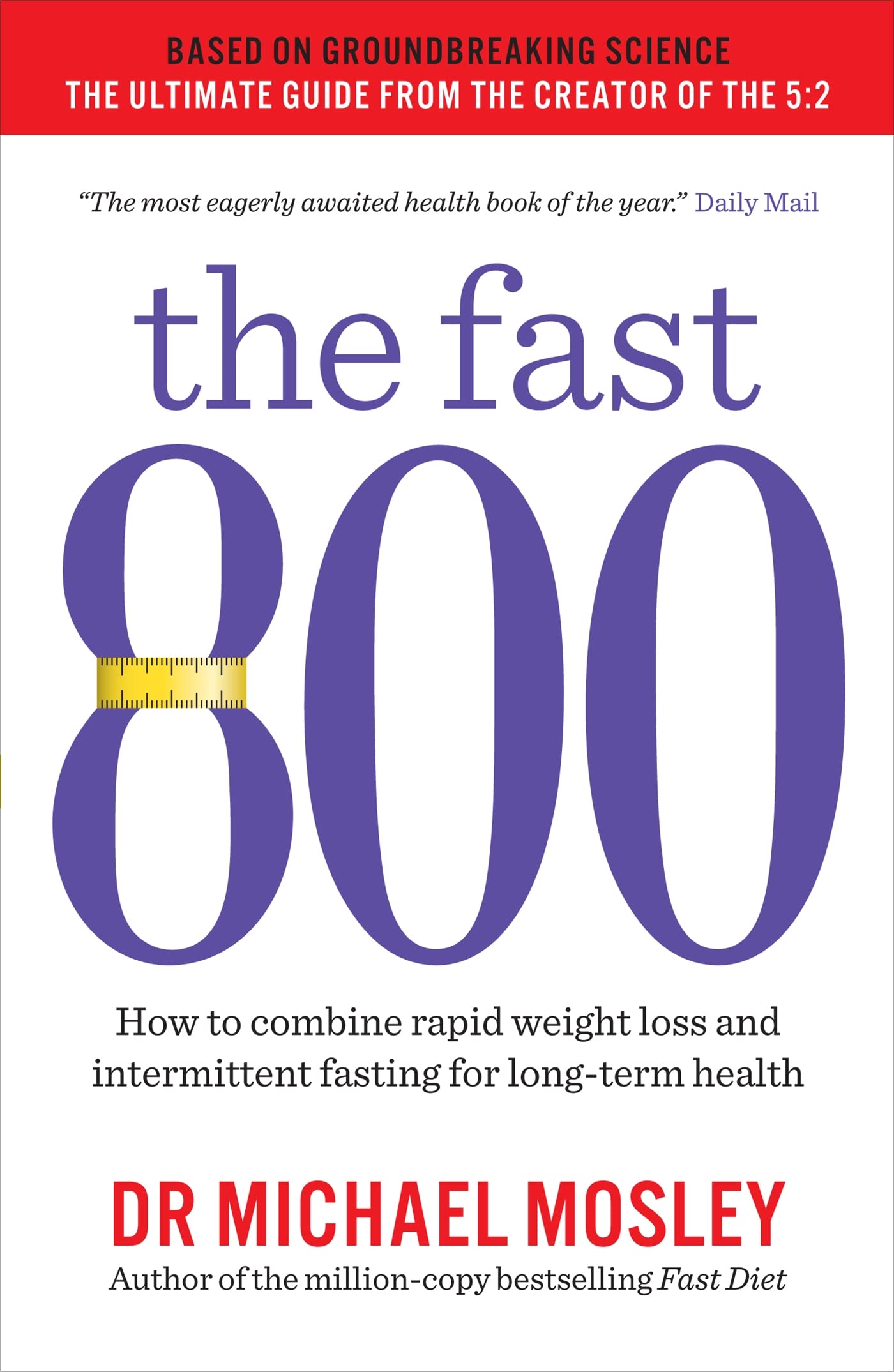The Fast 800: How to combine rapid weight loss and intermittent fasting for long-term health (The Fast 800 Series)