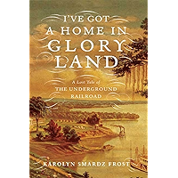 I've Got a Home in Glory Land: A Lost Tale of the Underground Railroad book cover
