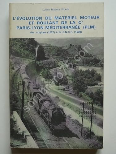 Download L'Évolution du matériel moteur et roulant de la Compagnie des chemins de fer Paris-Lyon-Méditerranée : De la fusion de 1857 à la S.N.C.F., locomotives à vapeur, traction électrique, voitures à voyageurs PDF