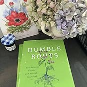 Humble Roots: How Humility Grounds and Nourishes Your Soul: Hannah ...