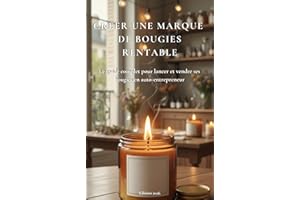 Créer sa marque de bougies rentable - Le guide complet pour lancer et développer votre marque artisanale (French Edition)