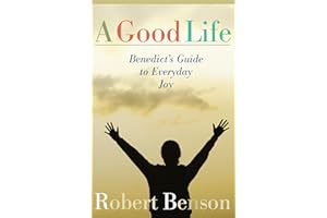 A Good Life: Benedict's Guide to Everyday Joy