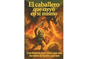 El caballero que creyó en sí mismo: Una historia para niños que aún no saben lo fuertes que son (Spanish Edition)