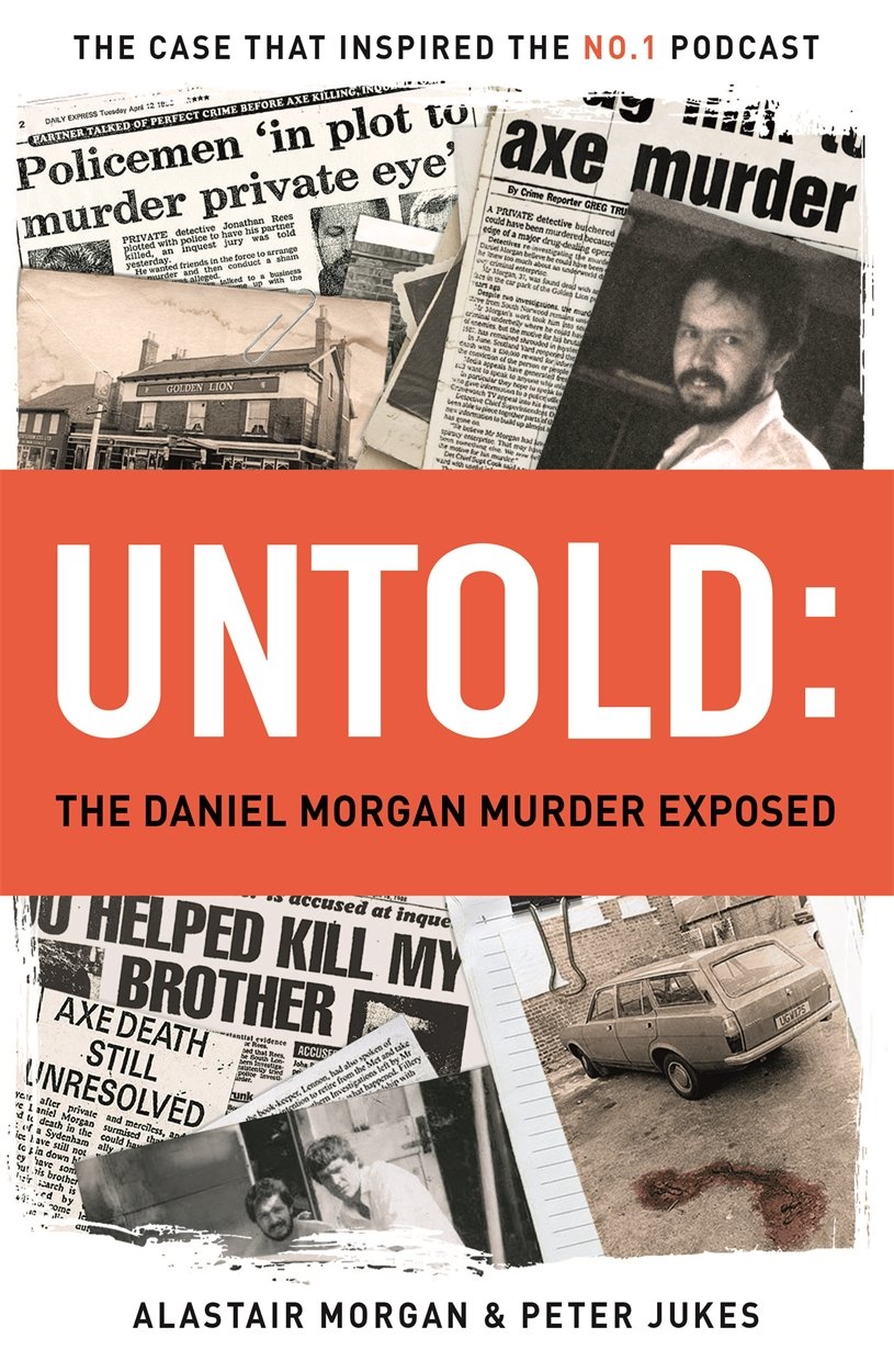Untold The Daniel Morgan Murder Exposed Amazon Co Uk Jukes Peter Morgan Alastair 9781911274605 Books