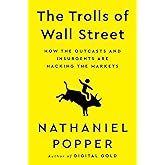 The Trolls of Wall Street: How the Outcasts and Insurgents Are Hacking the Markets